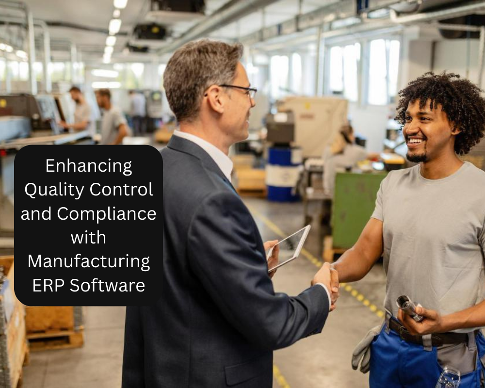 Enhancing Quality Control and Compliance with Manufacturing ERP Software