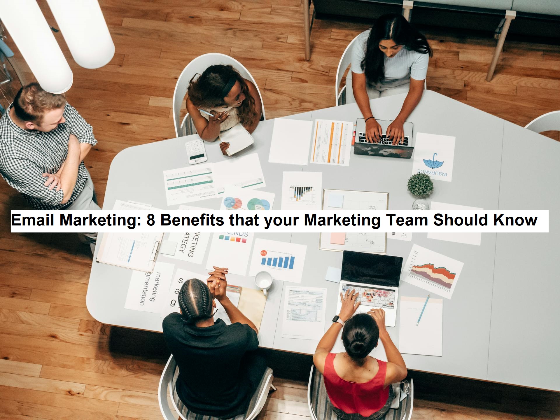 Email Marketing: 8 Benefits that your Marketing Team Should Know